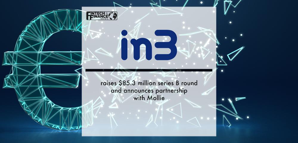 in3 raises $85.3 million series B round and announces partnership with Mollie | Fintech Finance