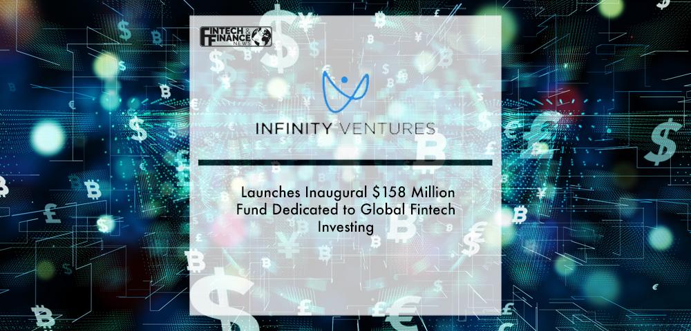 Infinity Ventures Launches Inaugural $158 Million Fund Dedicated to Global Fintech Investing | Fintech Finance