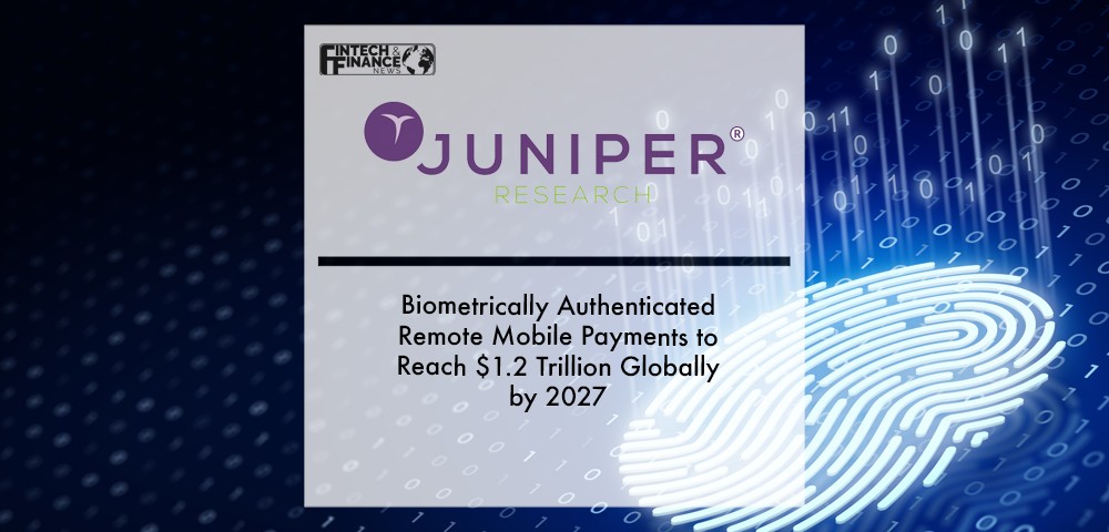 Biometrically Authenticated Remote Mobile Payments to Reach $1.2 Trillion Globally by 2027 | Fintech Finance