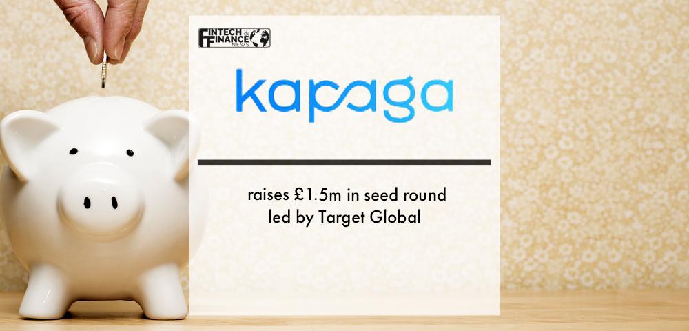 Kapaga raises £1.5m in seed round led by Target Global | Fintech Finance