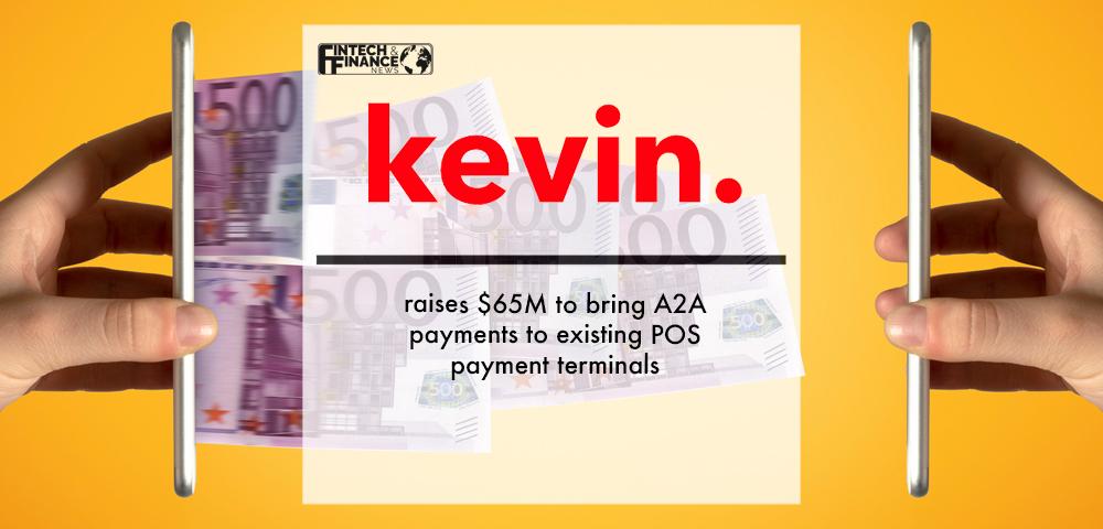 kevin. raises $65M to bring A2A payments to existing POS payment terminals | Fintech Finance