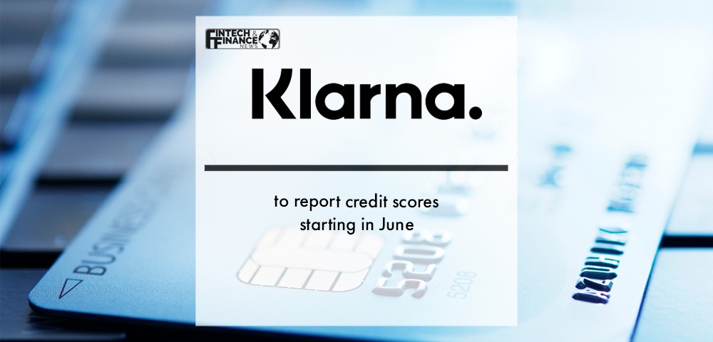 Klarna to report credit scores starting in June | Fintech Finance