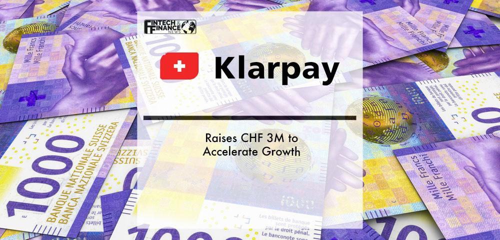 Klarpay AG Raises CHF 3M to Accelerate Growth | Fintech Finance