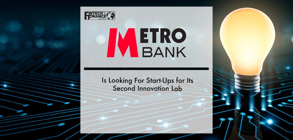 Metro Bank Is Looking For Start-Ups for Its Second Innovation Lab | Fintech Finance