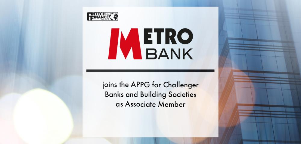 Metro Bank joins the APPG for Challenger Banks and Building Societies as Associate Member | Fintech Finance