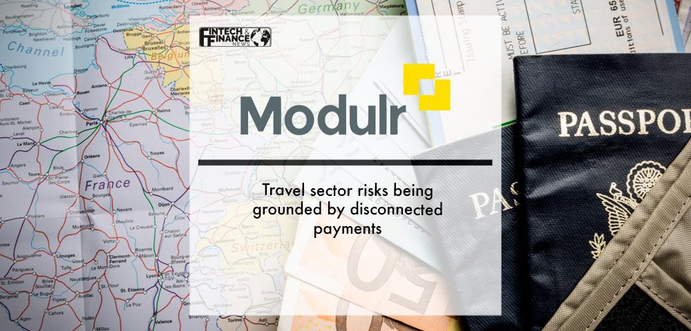 Modulr: Travel sector risks being grounded by disconnected payments | Fintech Finance