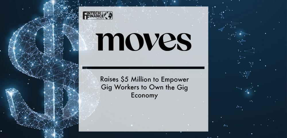 Moves Raises $5 Million to Empower Gig Workers to Own the Gig Economy | Fintech Finance