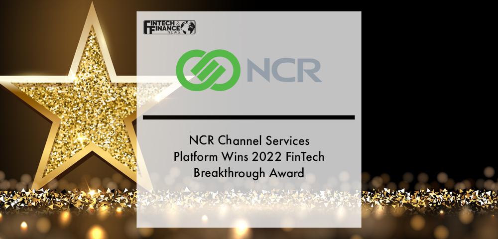 NCR Channel Services Platform Wins 2022 FinTech Breakthrough Award | Fintech Finance