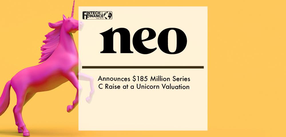 Neo Financial Announces $185 Million Series C Raise at a Unicorn Valuation | Fintech Finance