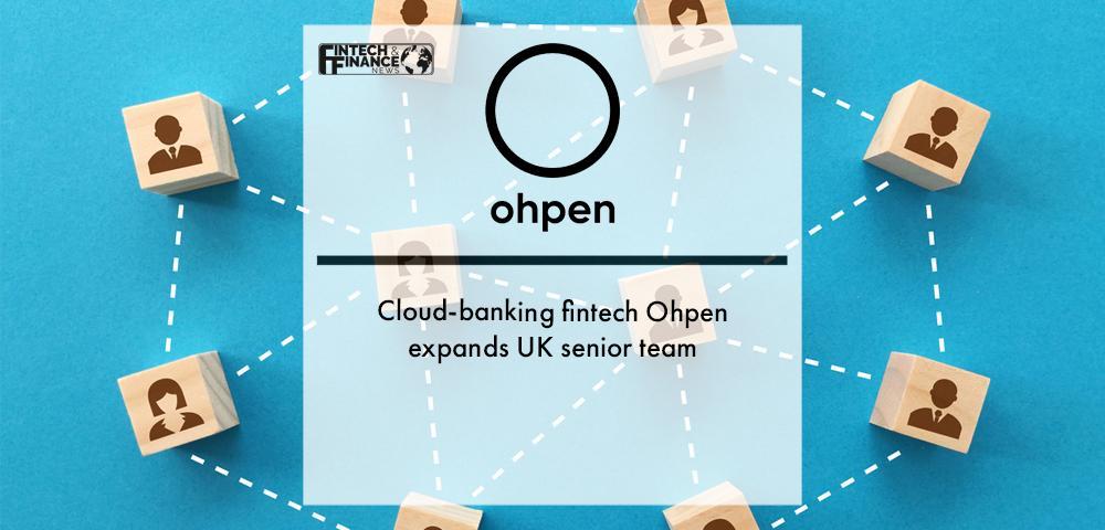 Cloud-banking fintech Ohpen expands UK senior team | Fintech Finance