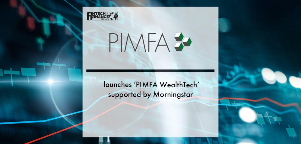 PIMFA launches ‘PIMFA WealthTech’ supported by Morningstar | Fintech Finance