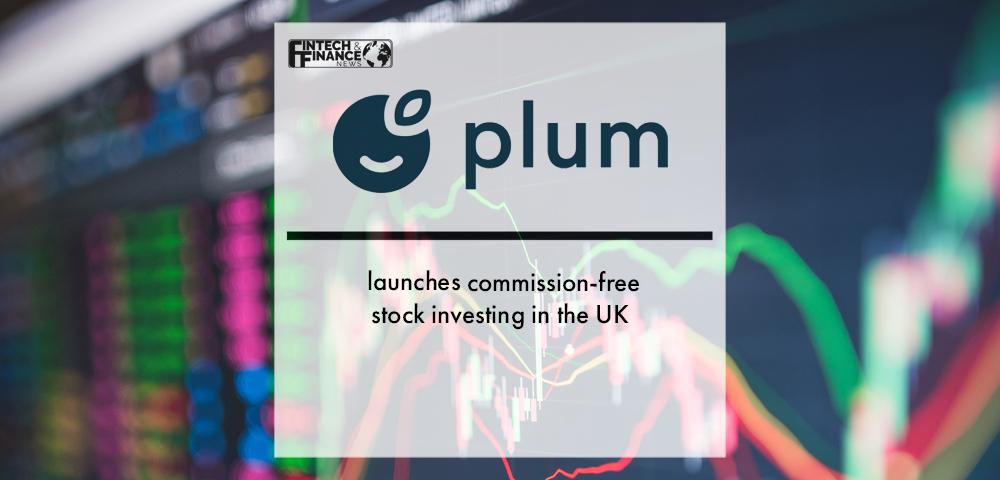 Plum launches commission-free stock investing in the UK | Fintech Finance