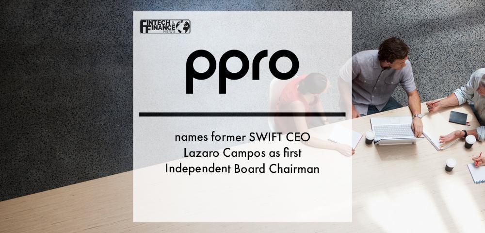 PPRO names former SWIFT CEO Lázaro Campos as first Independent Board Chairman | Fintech Finance