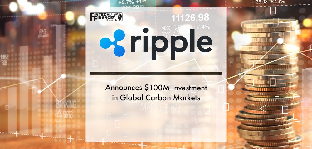 Ripple Announces $100M Investment in Global Carbon Markets | Fintech Finance