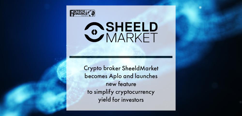 Crypto broker SheeldMarket becomes Aplo and launches new feature to simplify cryptocurrency yield for investors | Fintech Finance