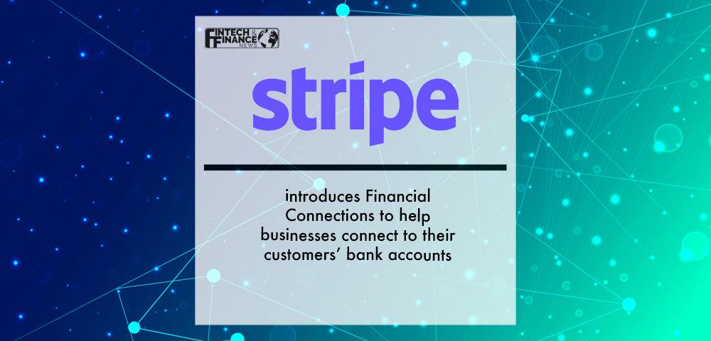 Stripe introduces Financial Connections to help businesses connect to their customers’ bank accounts | Fintech Finance