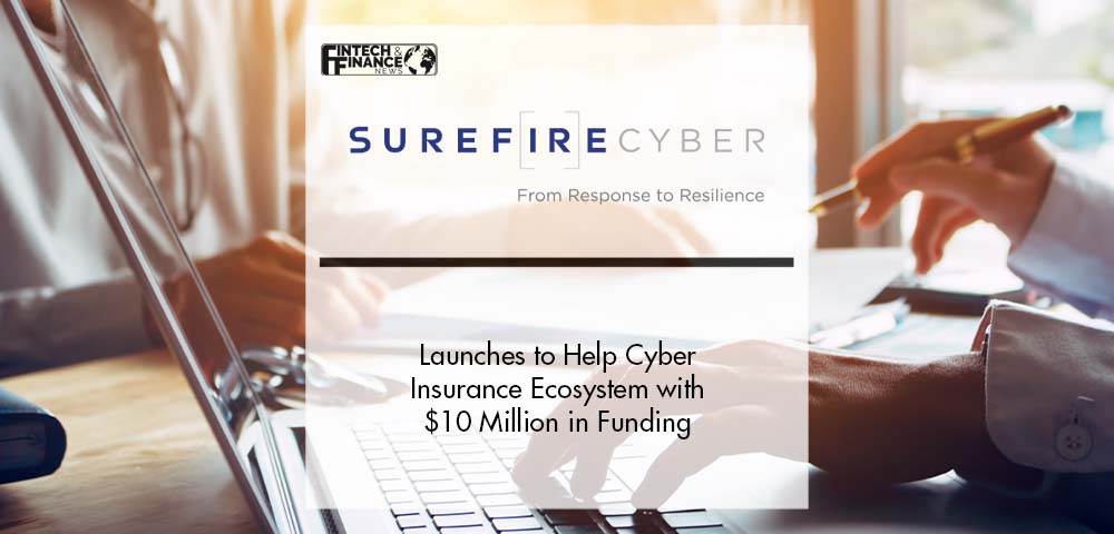 Surefire Cyber Launches to Help Cyber Insurance Ecosystem from Response to Resilience, with $10 Million in Funding by Forgepoint Capital | Fintech Finance