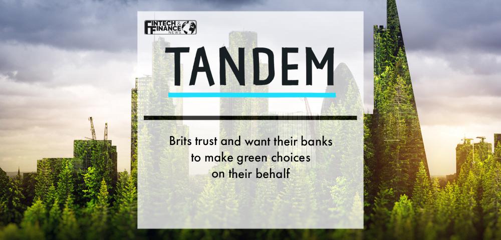 Brits trust and want their banks to make green choices on their behalf | Fintech Finance