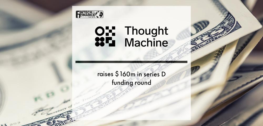 Thought Machine raises $160m in series D funding round – doubling valuation to $2.7bn and accelerating plans to bring world’s banks onto cloud technology | Fintech Finance