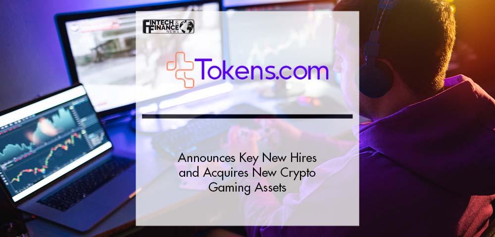Tokens.com Announces Key New Hires and Acquires New Crypto Gaming Assets | Fintech Finance