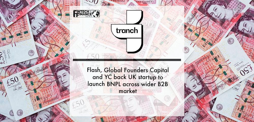 Flash, Global Founders Capital and YC back UK startup Tranch to launch BNPL across wider B2B market | Fintech Finance