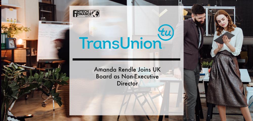 Amanda Rendle Joins TransUnion’s UK Board as Non-Executive Director | Fintech Finance