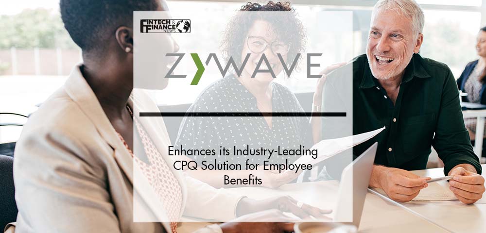 Zywave Enhances its Industry-Leading CPQ Solution for Employee Benefits | Fintech Finance