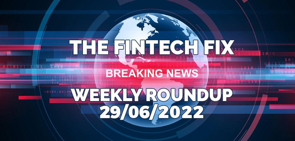 The Fintech Fix 29/06/2022 | Fintech Finance