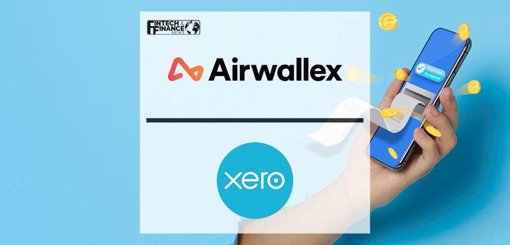 Airwallex extends partnership with Xero; increases ease and speed of invoice payments | Fintech Finance