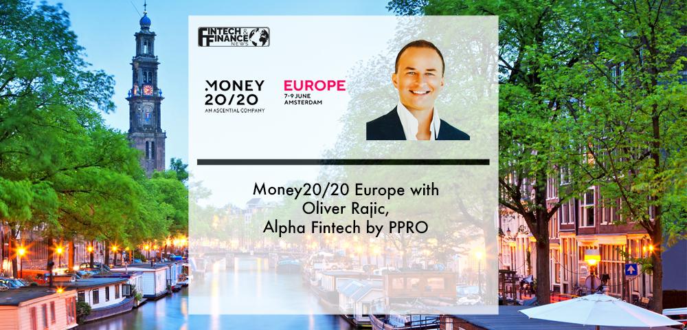 Money20/20 Europe with Oliver Rajic Alpha Fintech by PPRO | Fintech Finance