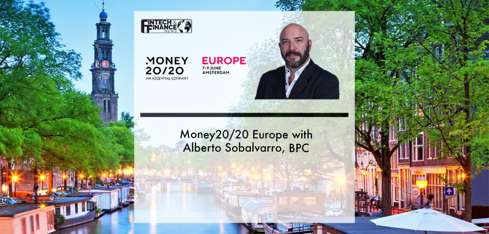 Money20/20 Europe with Alberto Sobolvarro, BPC | Fintech Finance