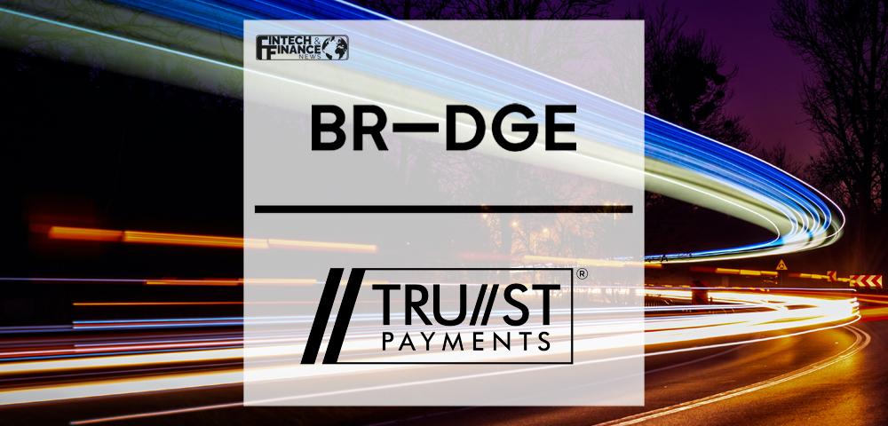 BR-DGE and Trust Payments partner to expand payment offering to merchants | Fintech Finance