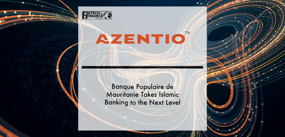 Banque Populaire de Mauritanie takes Islamic banking to the next level with the successful go-live of Azentio’s iMAL version R14.5 | Fintech Finance