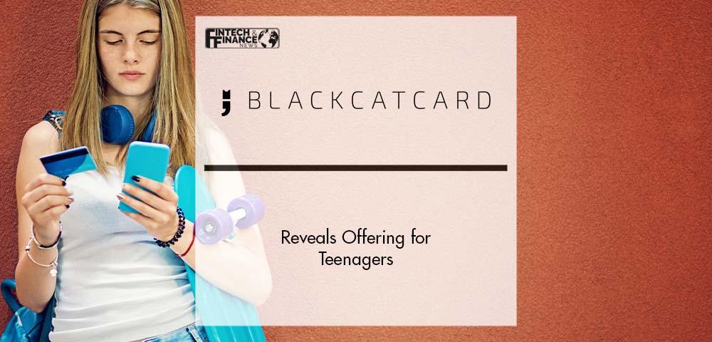 Blackcatcard Reveals Offering for Teenagers | Fintech Finance