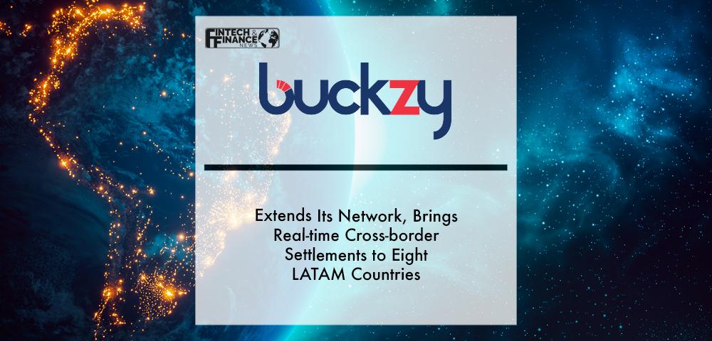 Buckzy extends its network, brings real-time cross-border settlements to eight LATAM countries | Fintech Finance