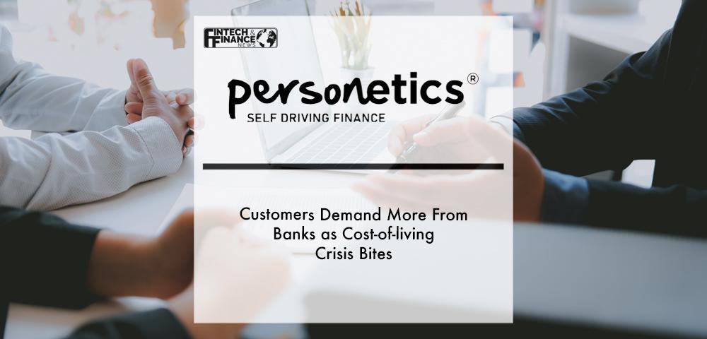 Customers demand more from banks as cost-of-living crisis bites | Fintech Finance