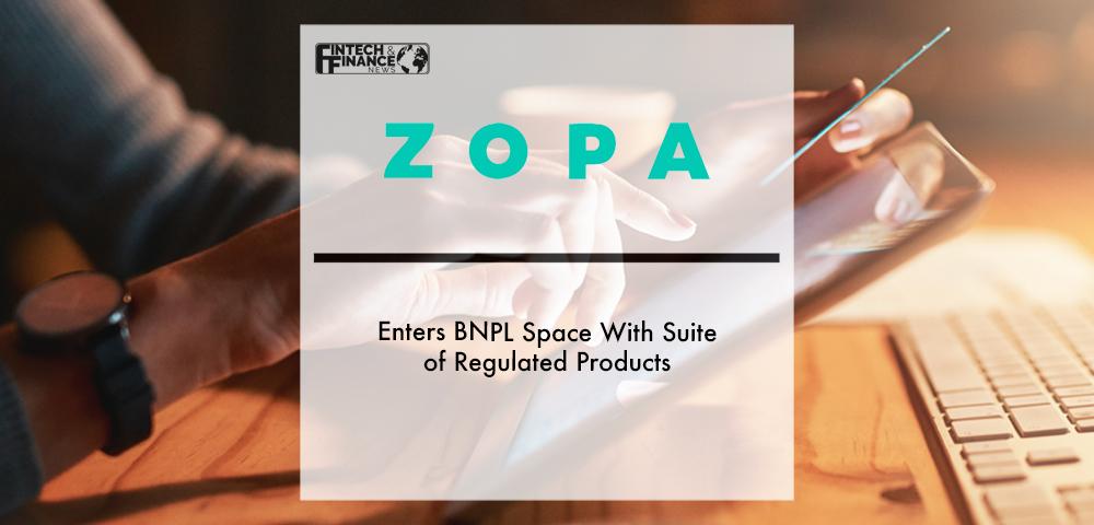 Digital bank Zopa enters BNPL space with suite of regulated products | Fintech Finance