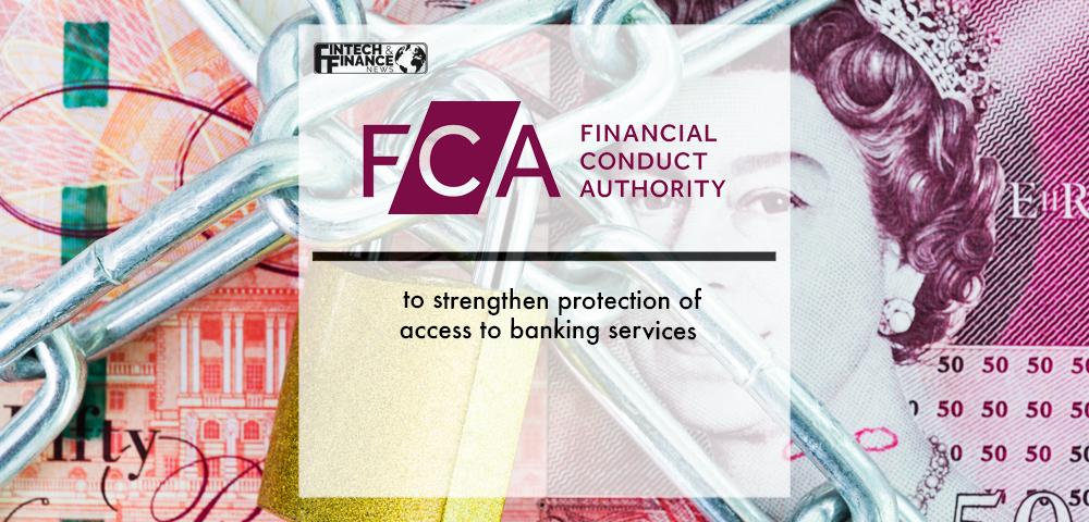 FCA to strengthen protection of access to banking services | Fintech Finance