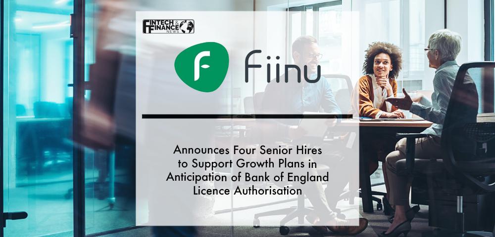 Fiinu announces four senior hires to support growth plans in anticipation of Bank of England licence authorisation| Fintech Finance