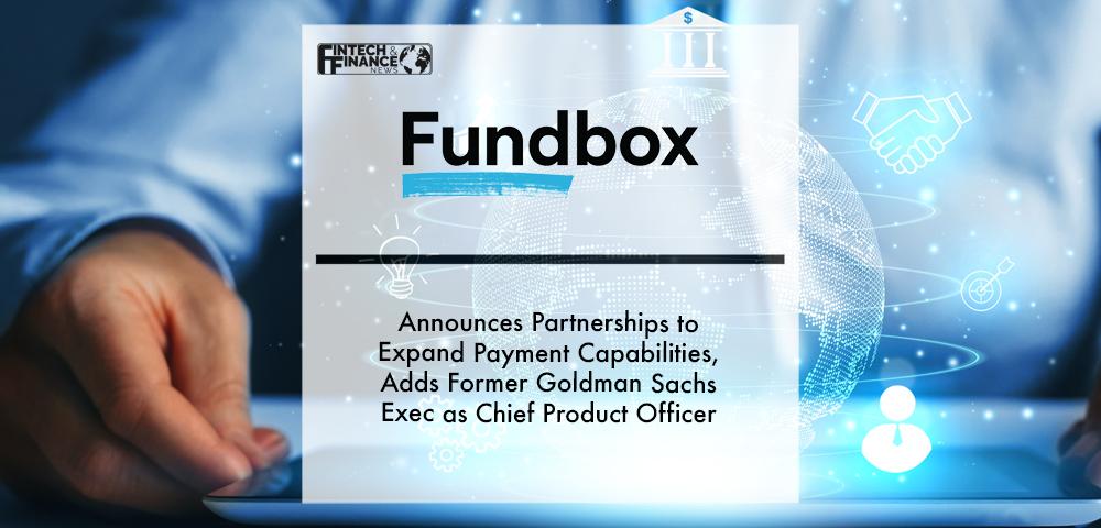 Fundbox Announces Partnerships to Expand Payment Capabilities, Adds Former Goldman Sachs Exec as Chief Product Officer | Fintech Finance