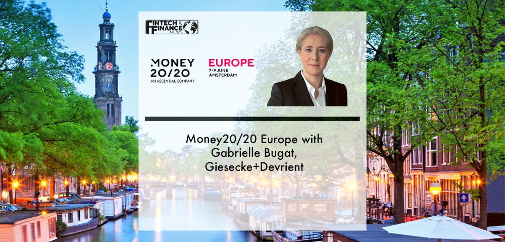 Money20/20 Europe with Gabrielle Bugat, Giesecke + Devrient | Fintech Finance|Money20/20 Europe with Gabrielle Bugat, Giesecke + Devrient | Fintech Finance
