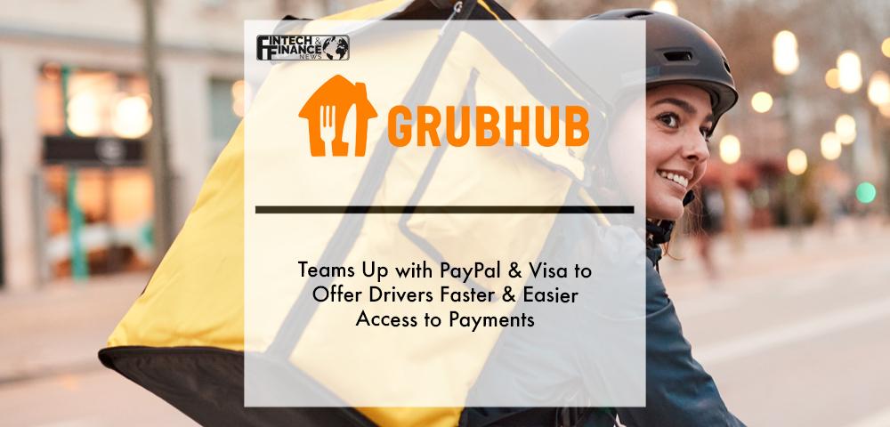 Grubhub Teams Up with PayPal & Visa to Offer Drivers Faster & Easier Access to Payments | Fintech Finance