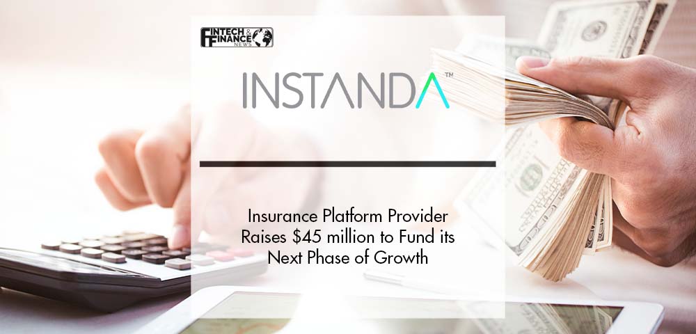 Insurance Platform Provider INSTANDA Raises $45 million to Fund its Next Phase of Growth | Fintech Finance