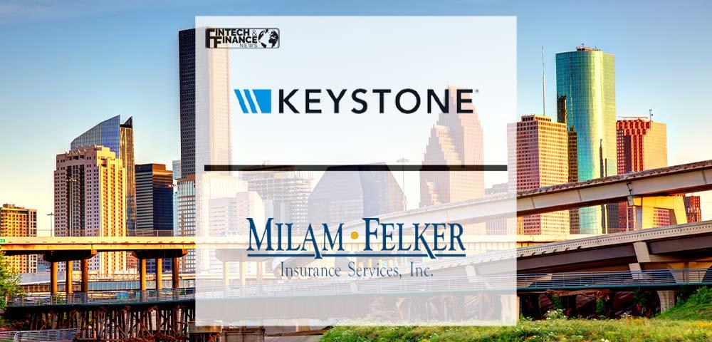 Keystone Adds Texas Agency Milam Felker Insurance Services, Inc. to its Growing Network | Fintech Finance