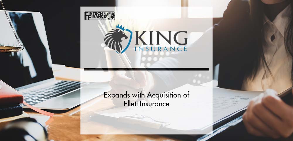 King Insurance Expands with Acquisition of Ellett Insurance | Fintech Finance