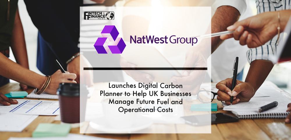 Natwest Launches Digital Carbon Planner to Help UK Businesses Manage Future Fuel and Operational Costs | Fintech Finance