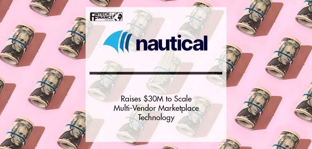 Nautical Commerce Raises $30M to Scale Multi-Vendor Marketplace Technology | Fintech Finance