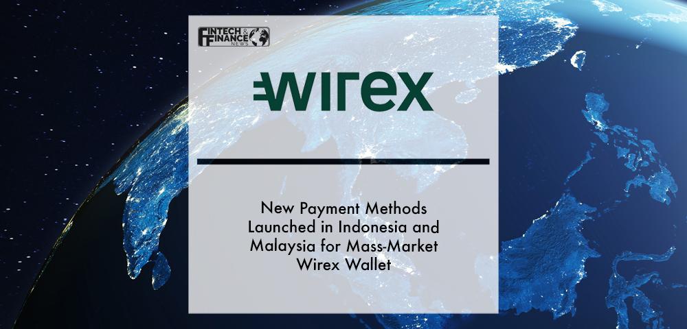 New Payment Methods Launched in Indonesia and Malaysia for Mass-Market Wirex Wallet | Fintech Finance