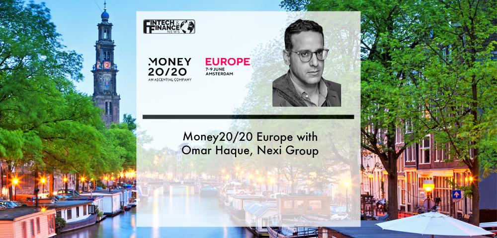 Money20/20 Europe with Omar Haque, Nexi Group | Fintech Finance