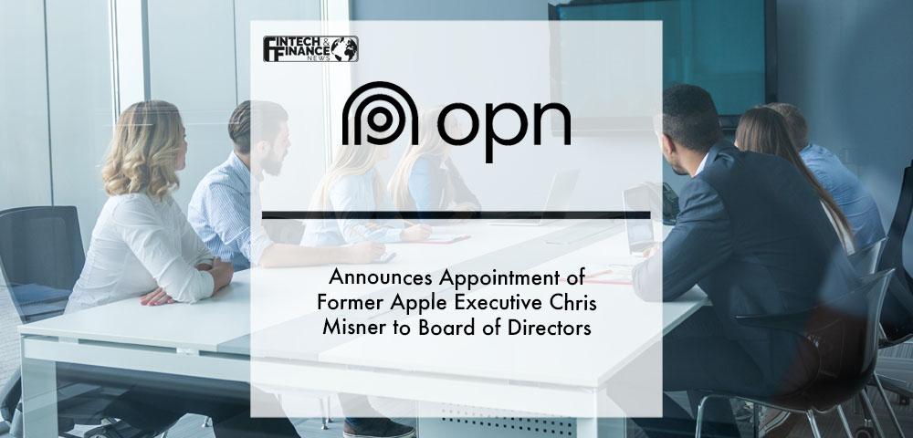 Opn Announces Appointment of Former Apple Executive Chris Misner to Board of Directors | Fintech Finance